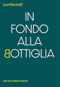 In fondo alla bottiglia - Librerie.coop In fondo alla bottiglia - Librerie.coop