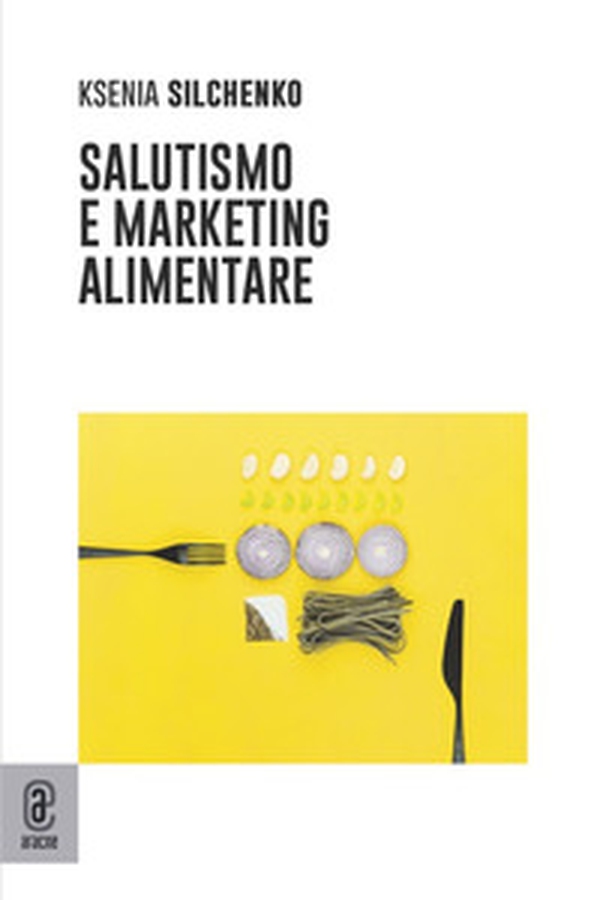 Salutismo e marketing alimentare - Librerie.coop Salutismo e marketing alimentare - Librerie.coop