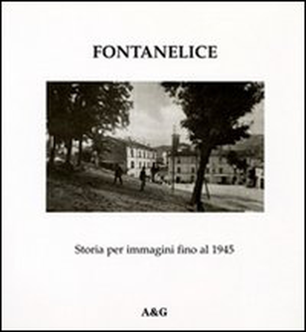 Fontanelice. Storia per immagini fino al 1945 - Librerie.coop Fontanelice. Storia per immagini fino al 1945 - Librerie.coop