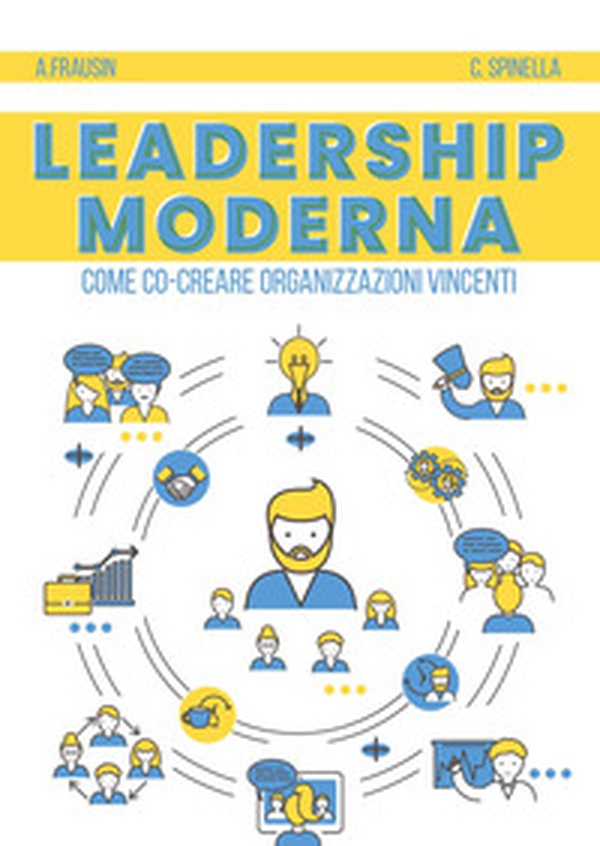 Leadership moderna. Come co-creare organizzazioni vincenti - Librerie.coop Leadership moderna. Come co-creare organizzazioni vincenti - Librerie.coop