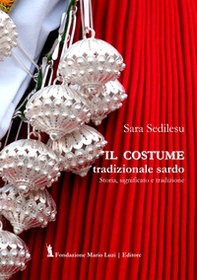 Il costume tradizionale sardo. Storia, significato e tradizione - Librerie.coop Il costume tradizionale sardo. Storia, significato e tradizione - Librerie.coop