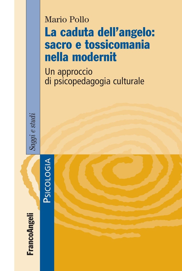La caduta dell'angelo: sacro e tossicomania nella modernità. Un approccio di psicopedagogia culturale - Librerie.coop La caduta dell'angelo: sacro e tossicomania nella modernità. Un approccio di psicopedagogia culturale - Librerie.coop