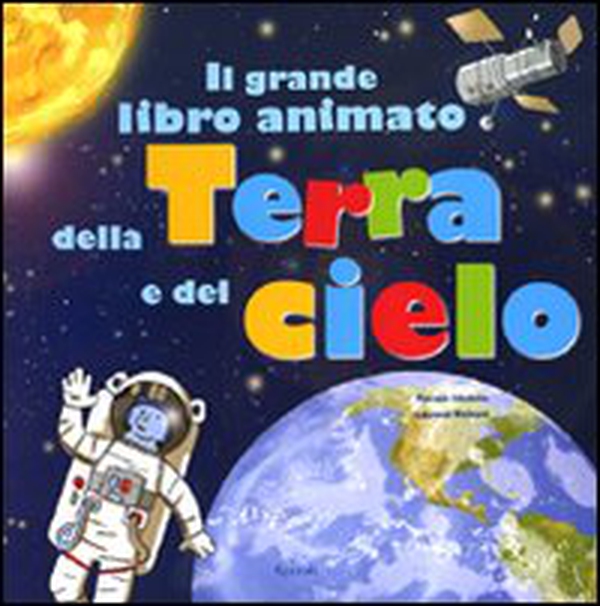 Il grande libro animato della Terra e del cielo - Librerie.coop Il grande libro animato della Terra e del cielo - Librerie.coop