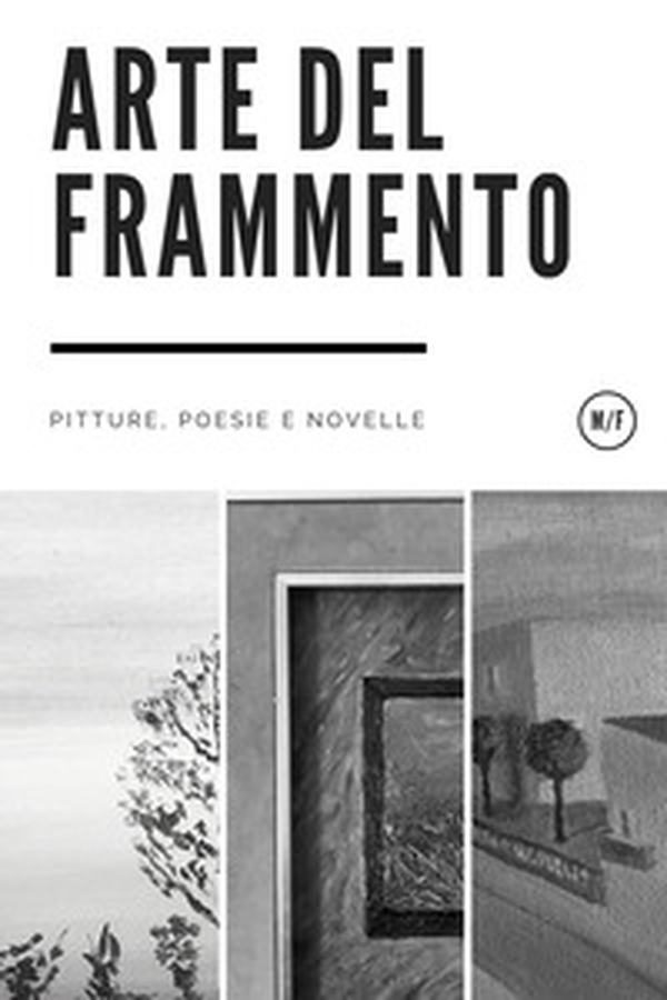 Arte del frammento. Pitture, poesie e novelle - Librerie.coop Arte del frammento. Pitture, poesie e novelle - Librerie.coop
