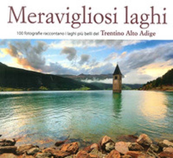 Meravigliosi laghi del Trentino Alto Adige - Librerie.coop Meravigliosi laghi del Trentino Alto Adige - Librerie.coop