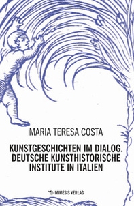 Kunstgeschichten im dialogy. Deutsche kunsthistorische institute in italien - Librerie.coop