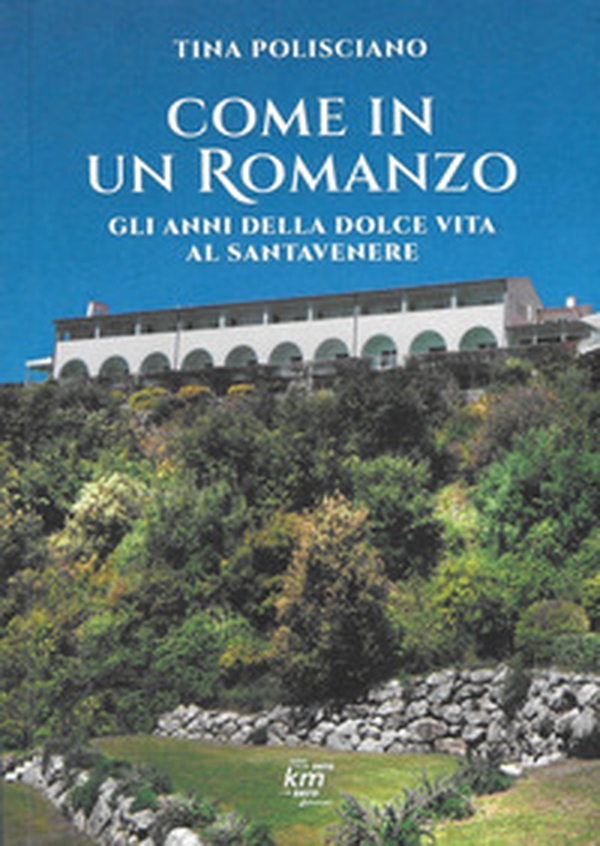 Come in un romanzo. Gli anni della dolce vita al Santavenere - Librerie.coop Come in un romanzo. Gli anni della dolce vita al Santavenere - Librerie.coop