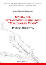 Storia del Battaglione Garibaldino «Melchiorre Vanni». IV Zona Operativa - Librerie.coop