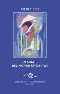 La soglia del mondo spirituale. Edizione bilingue per il centenario della morte di Rudolf Steiner - Librerie.coop La soglia del mondo spirituale. Edizione bilingue per il centenario della morte di Rudolf Steiner - Librerie.coop