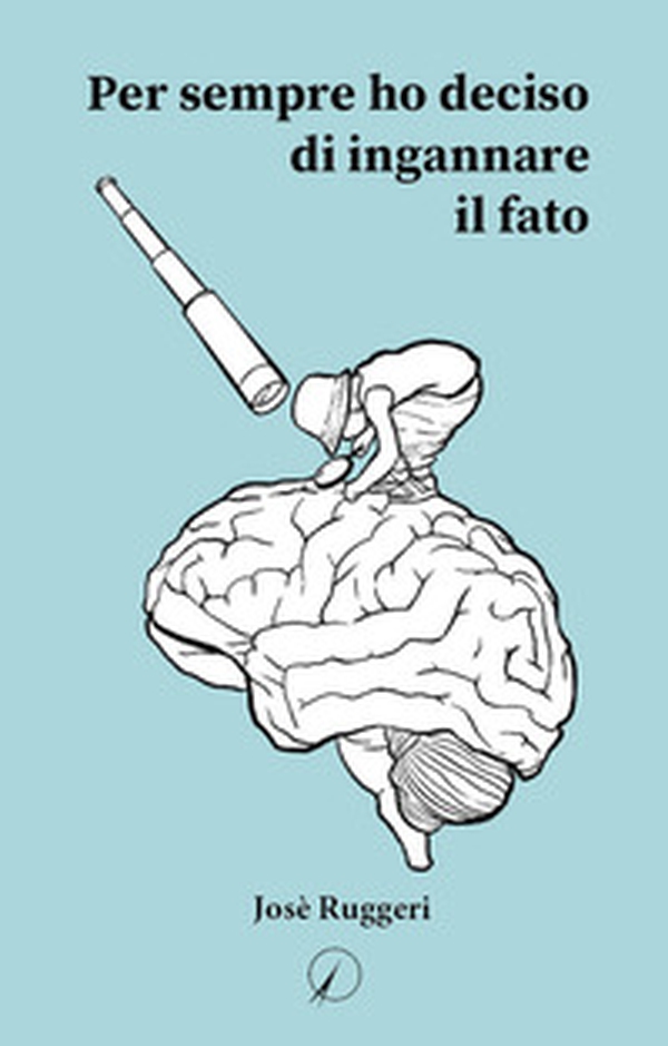 Per sempre ho deciso di ingannare il fato - Librerie.coop Per sempre ho deciso di ingannare il fato - Librerie.coop