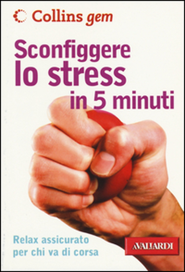 Sconfiggere lo stress in 5 minuti - Librerie.coop Sconfiggere lo stress in 5 minuti - Librerie.coop