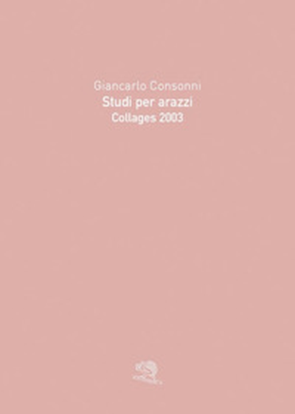 Studi per arazzi. Collages 2003 - Librerie.coop Studi per arazzi. Collages 2003 - Librerie.coop