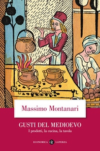 Gusti del Medioevo. I prodotti, la cucina, la tavola - Librerie.coop