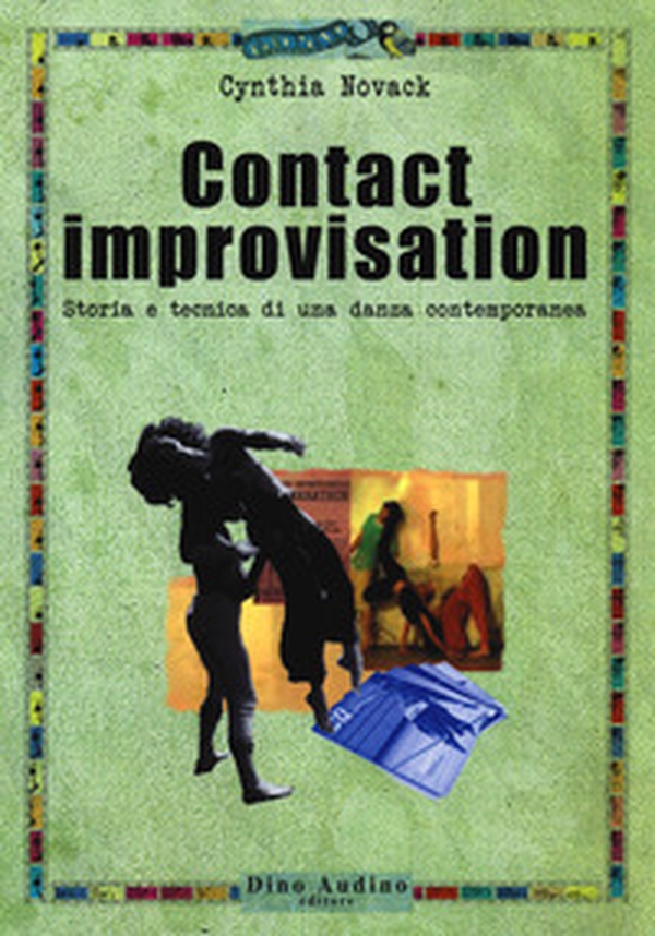 Contact improvisation. Storia e tecnica di una danza contemporanea - Librerie.coop Contact improvisation. Storia e tecnica di una danza contemporanea - Librerie.coop