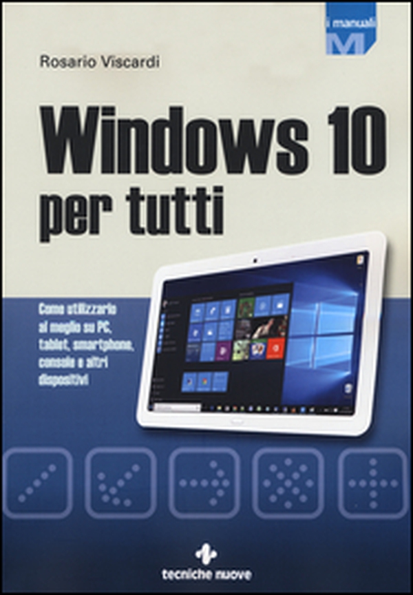 Windows 10 per tutti. Come utilizzarlo al meglio su PC, tablet, smartphone, console e altri dispositivi - Librerie.coop Windows 10 per tutti. Come utilizzarlo al meglio su PC, tablet, smartphone, console e altri dispositivi - Librerie.coop