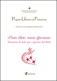 Puf «Non dire: sono giovane». Itinerario di fede per i giovani del RnS - Librerie.coop