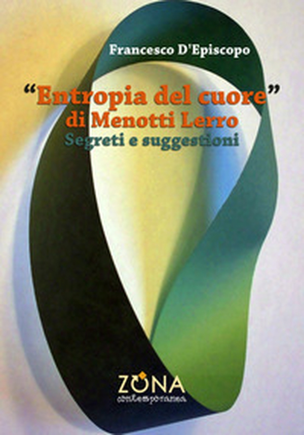 «Entropia del cuore» di Menotti Lerro. Segreti e suggestioni - Librerie.coop «Entropia del cuore» di Menotti Lerro. Segreti e suggestioni - Librerie.coop