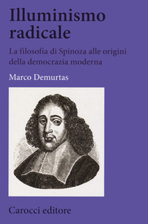 Illuminismo radicale. La filosofia di Spinoza alle origini della democrazia moderna - Librerie.coop Illuminismo radicale. La filosofia di Spinoza alle origini della democrazia moderna - Librerie.coop