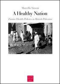A healthy nation. Zionist health policies in British Palestine - Librerie.coop