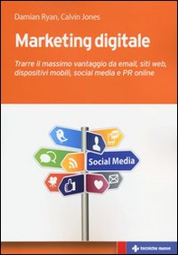 Marketing digitale. Trarre il massimo vantaggio da email, siti web, dispositivi mobili, social media e PR online - Librerie.coop