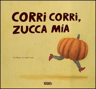 Corri corri, zucca mia - Librerie.coop Corri corri, zucca mia - Librerie.coop