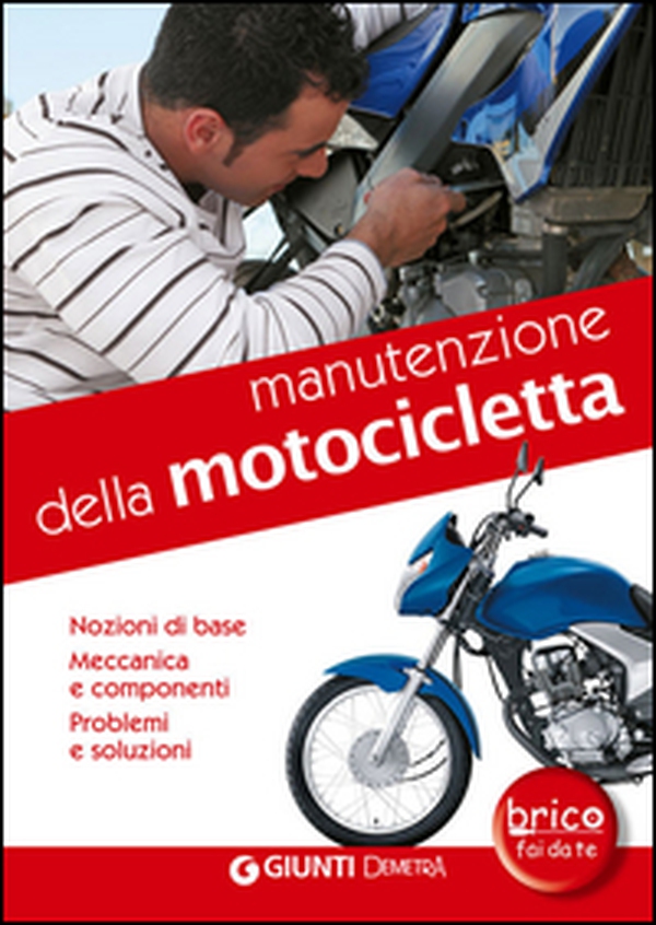 Manutenzione della motocicletta. Nozioni di base, meccanica e componenti, problemi e soluzioni - Librerie.coop Manutenzione della motocicletta. Nozioni di base, meccanica e componenti, problemi e soluzioni - Librerie.coop