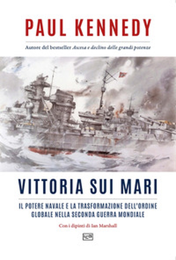 Vittoria sui mari. Il potere navale e la trasformazione dell'ordine globale nella seconda guerra mondiale - Librerie.coop Vittoria sui mari. Il potere navale e la trasformazione dell'ordine globale nella seconda guerra mondiale - Librerie.coop