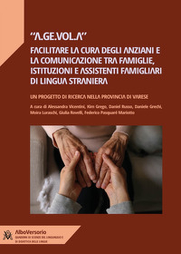 A.Ge.Vol.A: facilitare la cura degli anziani e la comunicazione tra famiglie, istituzioni e assistenti famigliari di lingua inglese - Librerie.coop A.Ge.Vol.A: facilitare la cura degli anziani e la comunicazione tra famiglie, istituzioni e assistenti famigliari di lingua inglese - Librerie.coop