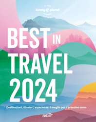 Best in travel 2024. Destinazioni, itinerari, esperienze: il meglio per il prossimo anno - Librerie.coop