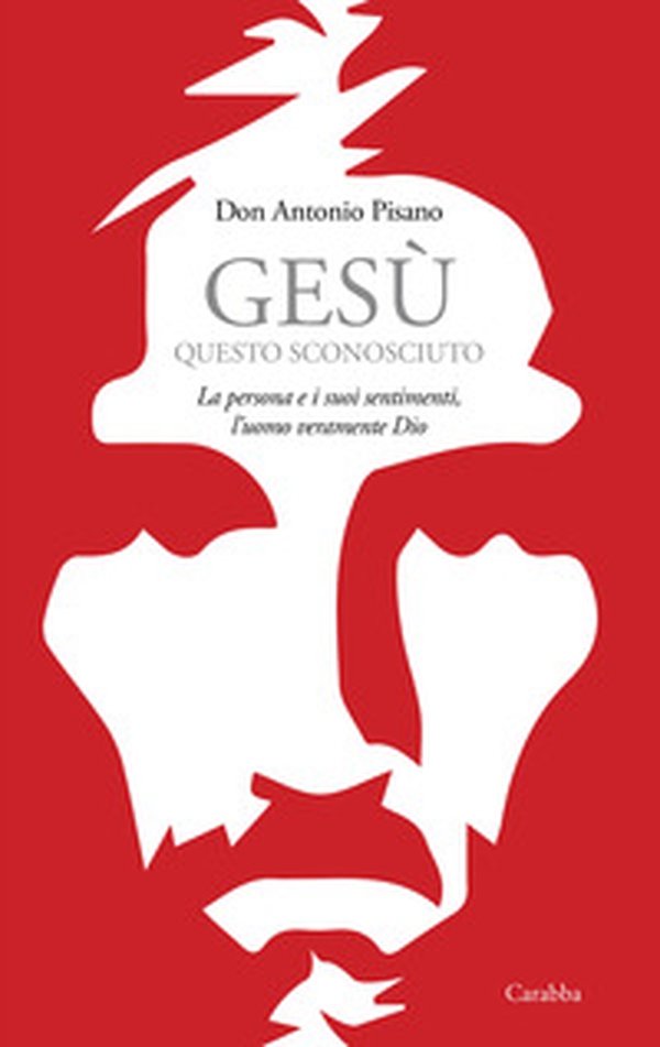 Gesù, questo sconosciuto. La persona e i suoi sentimenti, l'uomo veramente Dio - Librerie.coop Gesù, questo sconosciuto. La persona e i suoi sentimenti, l'uomo veramente Dio - Librerie.coop