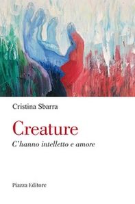 Creature. C'hanno intelletto e amore - Librerie.coop Creature. C'hanno intelletto e amore - Librerie.coop
