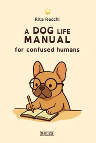 A dog life manual for confused humans - Librerie.coop