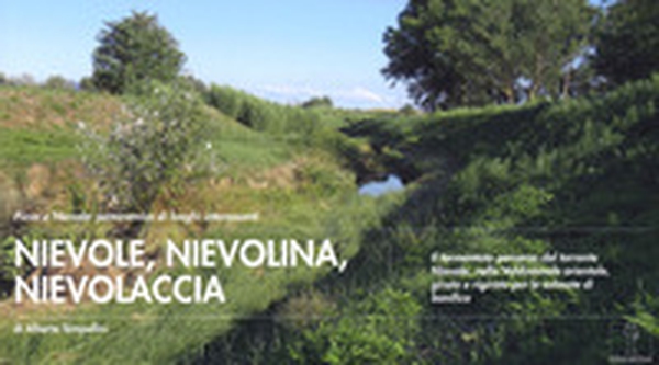 Nievole, nievolina, nievolaccia. Il tormentato percorso del torrente Nievole, nella Valdinievole orientale, girato e rigirato per le colmate di bonifica - Librerie.coop Nievole, nievolina, nievolaccia. Il tormentato percorso del torrente Nievole, nella Valdinievole orientale, girato e rigirato per le colmate di bonifica - Librerie.coop