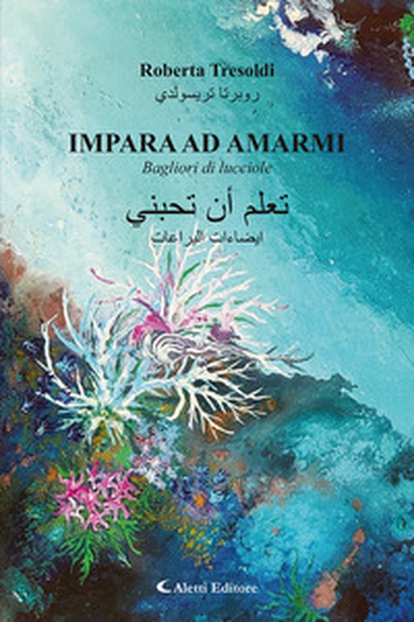 Impara ad amarmi. Bagliori di lucciole. Ediz. italiana e araba - Librerie.coop Impara ad amarmi. Bagliori di lucciole. Ediz. italiana e araba - Librerie.coop