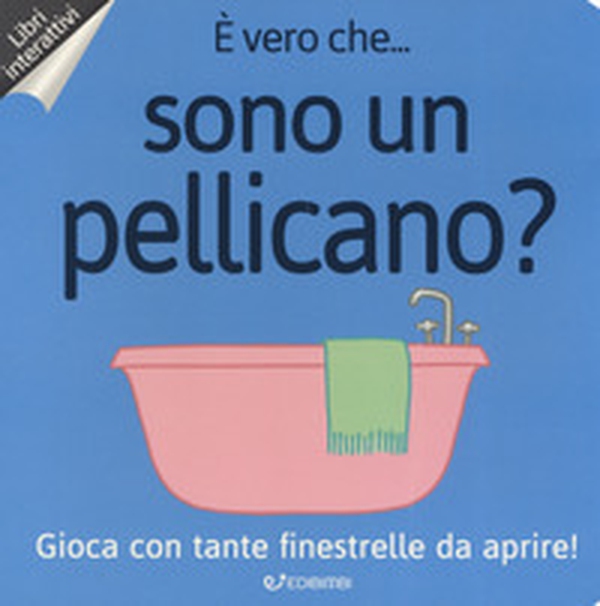 È vero che... sono un pellicano? - Librerie.coop È vero che... sono un pellicano? - Librerie.coop