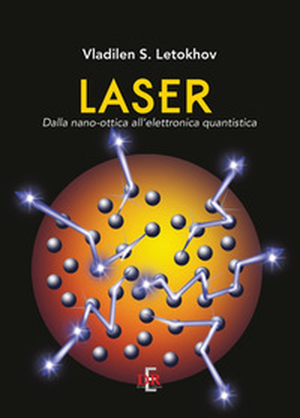 Laser. Dalla nano-ottica all'elettronica quantistica - Librerie.coop Laser. Dalla nano-ottica all'elettronica quantistica - Librerie.coop