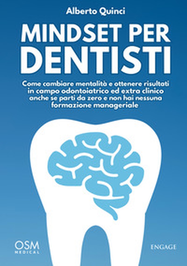 Mindset per dentisti. Come cambiare mentalità e ottenere risultati in campo odontoiatrico ed extra clinico anche se parti da zero e non hai nessuna formazione manageriale - Librerie.coop