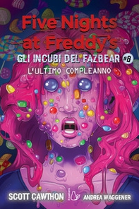 L'ultimo compleanno. Gli incubi del Fazbear. Five nights at Freddy's - Vol. 8 - Librerie.coop