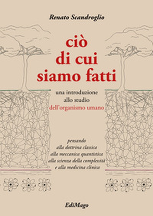 Ciò di cui siamo fatti. Una introduzione allo studio dell'organismo umano - Librerie.coop Ciò di cui siamo fatti. Una introduzione allo studio dell'organismo umano - Librerie.coop