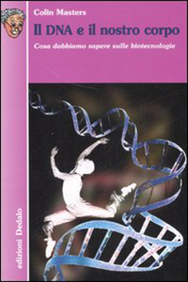 Il DNA e il nostro corpo. Cosa dobbiamo sapere sulle biotecnologie - Librerie.coop Il DNA e il nostro corpo. Cosa dobbiamo sapere sulle biotecnologie - Librerie.coop