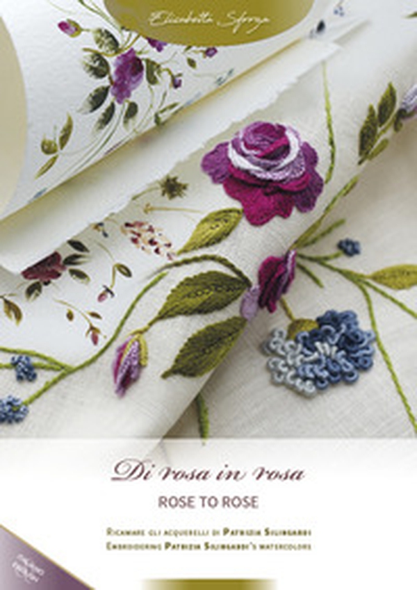 Di rosa in rosa. Ricamare gli acquerelli di Patrizia Silingardi-Rose to rose. Embroidering Patrizia Silingardi's watercolors - Librerie.coop Di rosa in rosa. Ricamare gli acquerelli di Patrizia Silingardi-Rose to rose. Embroidering Patrizia Silingardi's watercolors - Librerie.coop