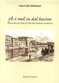 A-t mol in dal bacino. Raccolta di modi di dire del dialetto modenese - Librerie.coop A-t mol in dal bacino. Raccolta di modi di dire del dialetto modenese - Librerie.coop