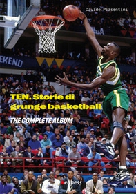 Ten (the complete album). Storie di grunge basketball - Librerie.coop