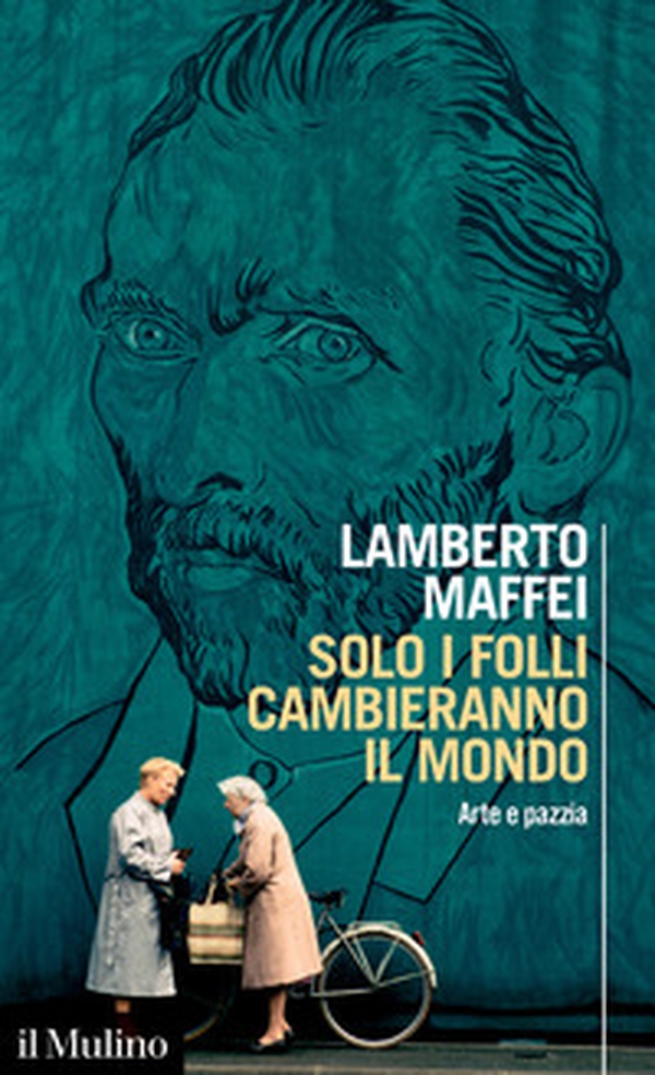 Solo i folli cambieranno il mondo. Arte e pazzia - Librerie.coop Solo i folli cambieranno il mondo. Arte e pazzia - Librerie.coop
