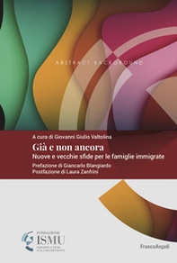 Già e non ancora. Nuove e vecchie sfide per le famiglie immigrate - Librerie.coop