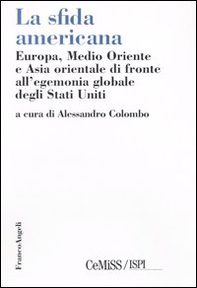 La sfida americana. Europa, Medio Oriente e Asia orientale di fronte all'egemonia globale degli Stati Uniti - Librerie.coop