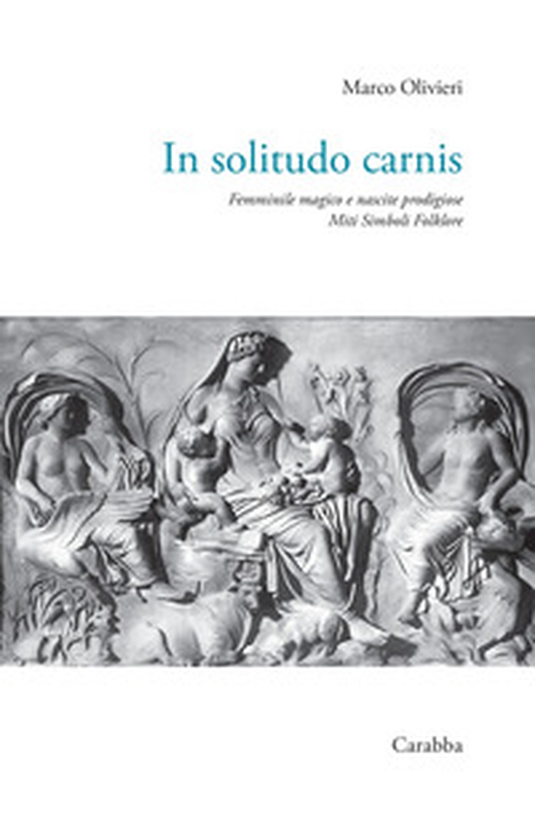 In solitudo carnis. Femminile magico e nascite prodigiose. Miti simboli folklore - Librerie.coop In solitudo carnis. Femminile magico e nascite prodigiose. Miti simboli folklore - Librerie.coop