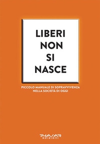 Liberi non si nasce. Piccolo manuale di sopravvivenza nella società di oggi - Librerie.coop Liberi non si nasce. Piccolo manuale di sopravvivenza nella società di oggi - Librerie.coop