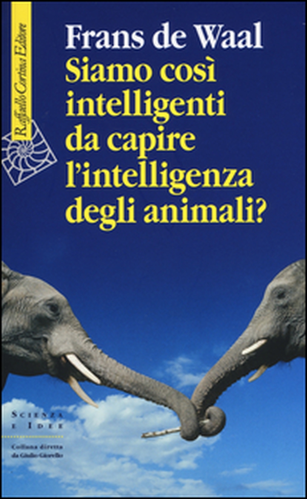 Siamo così intelligenti da capire l'intelligenza degli animali? - Librerie.coop Siamo così intelligenti da capire l'intelligenza degli animali? - Librerie.coop