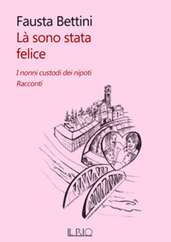 Là sono stata felice. I nonni custodi dei nipoti. Racconti - Librerie.coop Là sono stata felice. I nonni custodi dei nipoti. Racconti - Librerie.coop